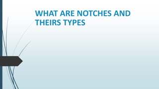 WHAT ARE NOTCHES AND
THEIRS TYPES
 