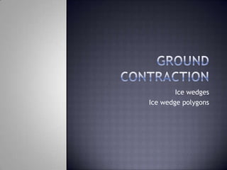 Ice wedges
Ice wedge polygons
 