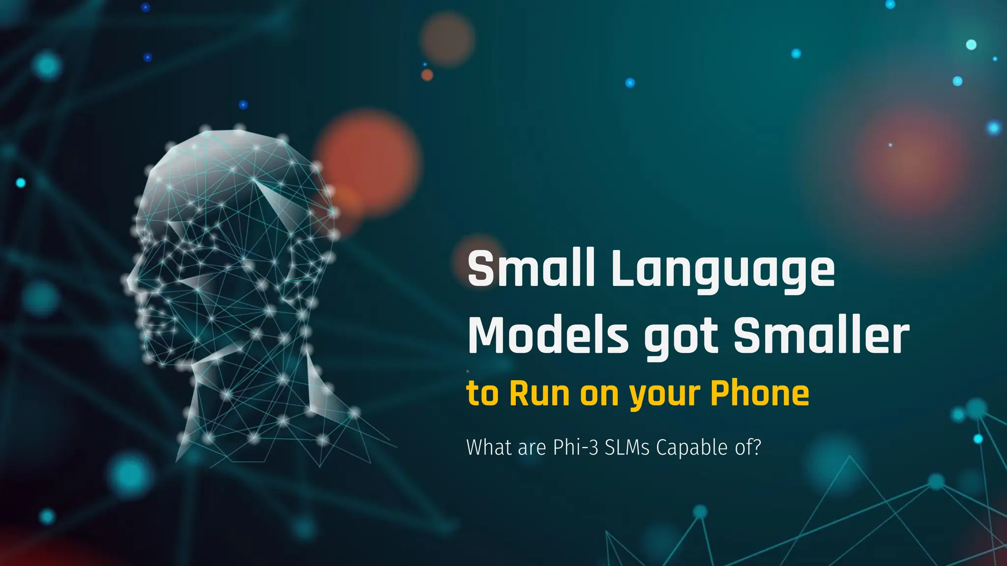 Small Language
Models got Smaller
to Run on your Phone
What are Phi-3 SLMs Capable of?
 