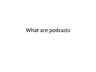What are podcasts 