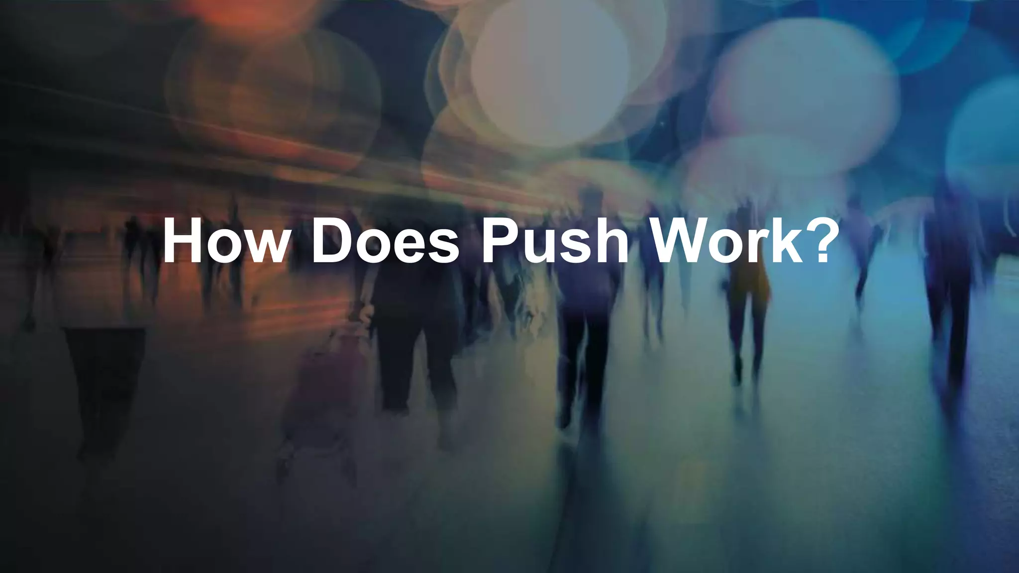 How Does Push Work?
 