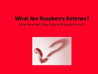 What Are Raspberry Ketones?
(And how can they help with weight loss?)
 