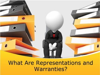 What Are Representations and 
Warranties? 
 