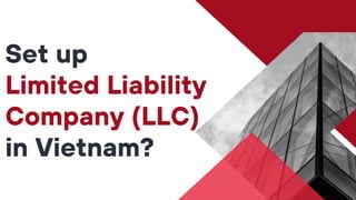 Set up
Limited Liability
Company (LLC)
in Vietnam?
 