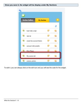 Once you save it, the widget will be display under My Sections




To edit it, you can always click on the edit icon and you will see the code for the widget.




What Are Sections? - 10
 