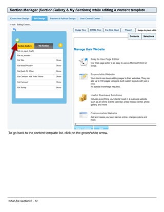 Section Manager (Section Gallery & My Sections) while editing a content template




To go back to the content template list, click on the green/white arrow.




What Are Sections? - 13
 