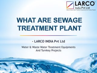 - LARCO INDIA Pvt Ltd
Water & Waste Water Treatment Equipments
And Turnkey Projects
 
