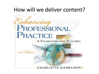 How	
  will	
  we	
  deliver	
  content?	
  

 