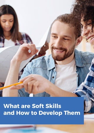What are Soft Skills
and How to Develop Them
 