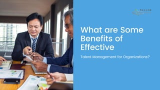 What are Some
Benefits of
Effective
Talent Management for Organizations?
 
