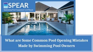 What are Some Common Pool Opening Mistakes
Made by Swimming Pool Owners
 