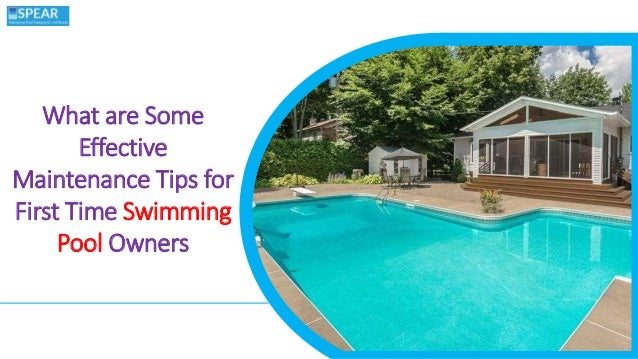 What are Some
Effective
Maintenance Tips for
First Time Swimming
Pool Owners
 
