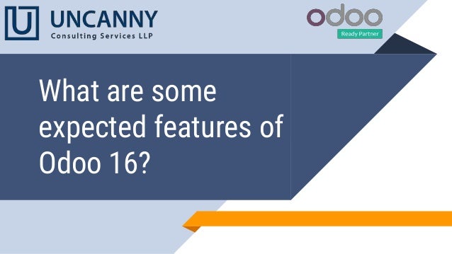What are some
expected features of
Odoo 16?
 