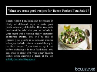 What are some good recipes for Bacon Rocket Feta Salad?
Squid
Bacon Rocket Feta Salad can be cooked in
plenty of different ways to make your
meals extremely delectable. Here is a pasta
version of the salad that you can include in
your menu while hosting highly important
corporate events. You will be able to
impress your guests in a fabulous manner
when you include this succulent delicacy to
the food menu. If you want to try it out
before including it in your food menu, you
can order it along with your other favorite
dishes while enjoying a drink at the top
whisky bars in Singapore.
 