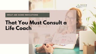That You Must Consult a
Life Coach
 