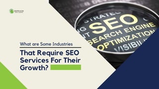 That Require SEO
Services For Their
Growth?
What are Some Industries
 
