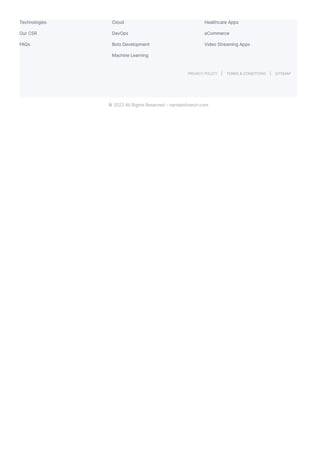 Technologies
Our CSR
FAQs
Cloud
DevOps
Bots Development
Machine Learning
Healthcare Apps
eCommerce
Video Streaming Apps
PRIVACY POLICY TERMS & CONDITIONS SITEMAP
© 2022 All Rights Reserved - narolainfotech.com
 