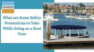What are Some Safety
Precautions to Take
While Going on a Boat
Tour
 