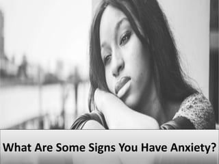 What Are Some Signs You Have Anxiety?
 
