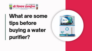 What are some
tips before
buying a water
purifier?
 