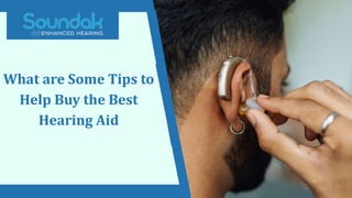 What are Some Tips to
Help Buy the Best
Hearing Aid
 