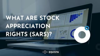 WHAT ARE STOCK
APPRECIATION
RIGHTS (SARS)?
 