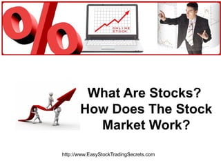 What Are Stocks?  How Does The Stock Market Work? http://www.EasyStockTradingSecrets.com 