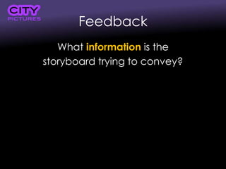 Feedback
What information is the
storyboard trying to convey?
 