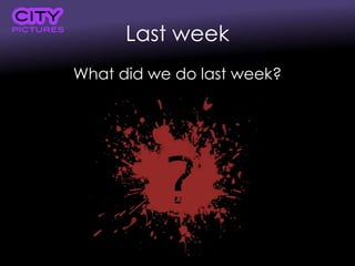 Last week
What did we do last week?
 