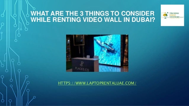 WHAT ARE THE 3 THINGS TO CONSIDER
WHILE RENTING VIDEO WALL IN DUBAI?
HTTPS://WWW.LAPTOPRENTALUAE.COM/
 