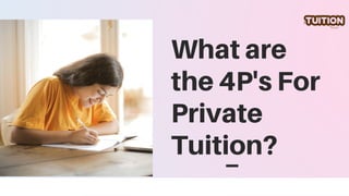 What are
the 4P's For
Private
Tuition?
 
