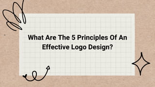 What Are The 5 Principles Of An
Effective Logo Design?
 