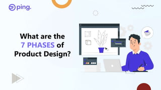 What are the
7 PHASES of
Product Design?
 