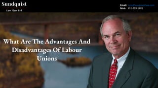 Email: russ@sundquistlaw.com
Mob: 651-228-1881
What Are The Advantages And
Disadvantages Of Labour
Unions
 