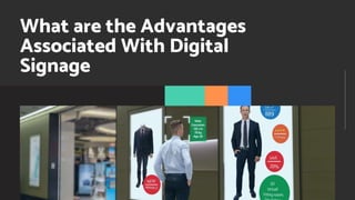 What are the Advantages
Associated With Digital
Signage
 