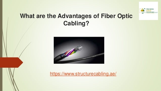 What are the Advantages of Fiber Optic
Cabling?
https://www.structurecabling.ae/
 