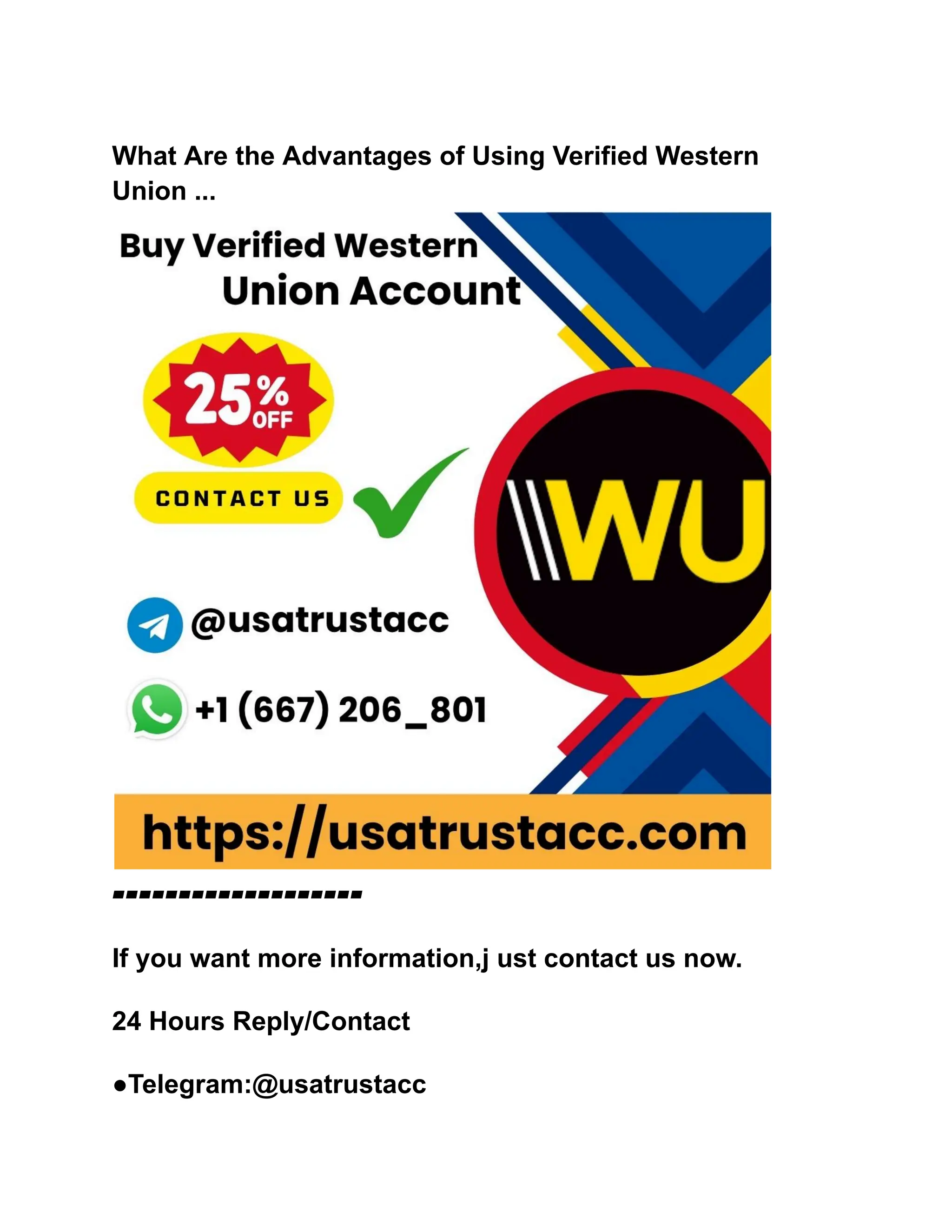 What Are the Advantages of Using Verified Western
Union ...
▰▰▰▰▰▰▰▰▰▰▰▰▰▰▰▰▰▰▰
If you want more information,j ust contact us now.
24 Hours Reply/Contact
●Telegram:@usatrustacc
 