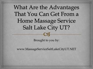 Brought to you by:

www.MassageServiceSaltLakeCityUT.NET
 