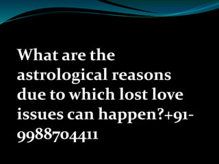 What are the
astrological reasons
due to which lost love
issues can happen?+91-
9988704411
 