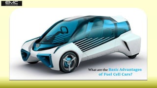 What are the Basic Advantages
of Fuel Cell Cars?
 