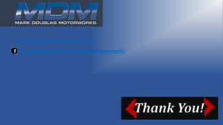 Thank You!
https://markdouglasmotorworks.com/
https://www.facebook.com/markdouglasmotorworks/
 