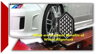 What are the Basic Benefits of
Wheel Alignment
 