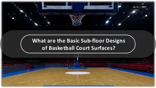 What are the Basic Sub-floor Designs
of Basketball Court Surfaces?
 