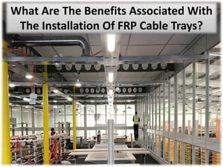 What Are The Benefits Associated With
The Installation Of FRP Cable Trays?
 