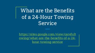 What are the Benefits
of a 24-Hour Towing
Service
https://sites.google.com/view/carefult
owing/what-are-the-benefits-of-a-...