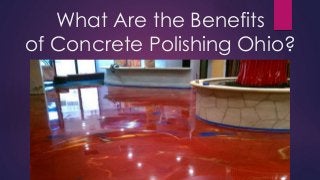 What Are the Benefits
of Concrete Polishing Ohio?
 