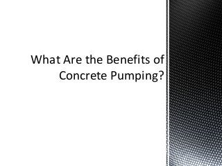 What Are the Benefits of
    Concrete Pumping?
 