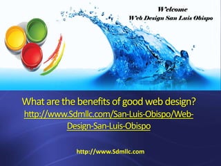What are the benefits of good web design?
http://www.Sdmllc.com/San-Luis-Obispo/Web-
          Design-San-Luis-Obispo

            http://www.Sdmllc.com
 