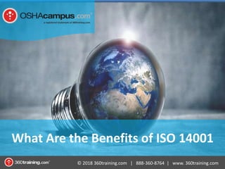 © 2018 360training.com | 888-360-8764 | www. 360training.com
What Are the Benefits of ISO 14001
 