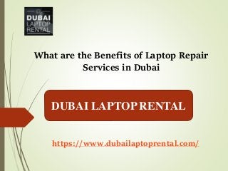 What are the Benefits of Laptop Repair
Services in Dubai
DUBAI LAPTOP RENTAL
https://www.dubailaptoprental.com/
 